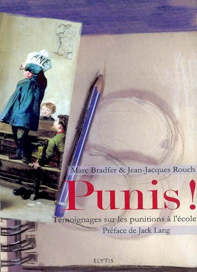 Punis ! : témoignages sur les punitions à l'école