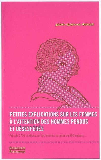 Petites explications sur les femmes à l'attention des hommes perdus et désespérés : près de 2.700 citations sur les femmes par plus de 800 auteurs...