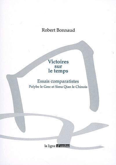 Victoires sur le temps : essais comparatistes : Polybe le Grec et Sima Qian le Chinois