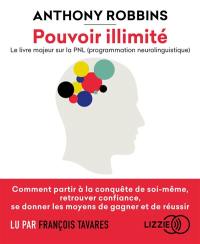 Pouvoir illimité : le livre majeur sur la PNL (programmation neurolinguistique)