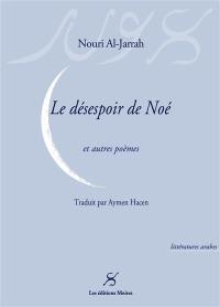 Le désespoir de Noé : et autres poèmes