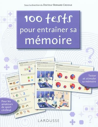 100 tests pour entraîner sa mémoire : tester et stimuler sa mémoire : pour les amateurs de sport cérébral