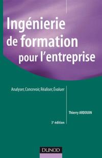 Ingénierie de formation pour l'entreprise : analyser, concevoir, réaliser, évaluer