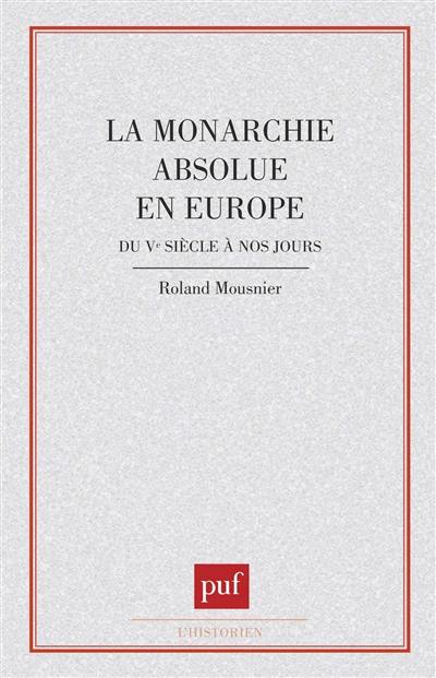 La Monarchie absolue en Europe du Ve siècle à nos jours