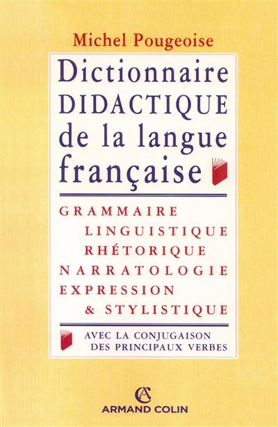 Dictionnaire didactique de la langue française : grammaire, linguistique, rhétorique, expression et stylistique, avec la conjugaison de tous les verbes