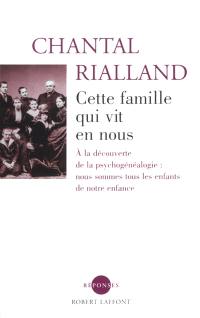 Cette famille qui vit en nous : à la découverte de la psychogénéalogie : nous sommes tous des enfants de notre enfance