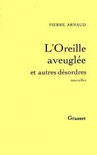 L'Oreille aveuglée et autres désordres