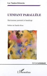 L'enfant parallèle : narcissisme parental et handicap