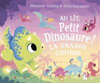 Au lit, petit dinosaure ! : la grande course