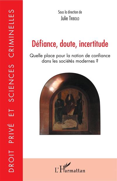 Défiance, doute, incertitude : quelle place pour la notion de confiance dans les sociétés modernes ?