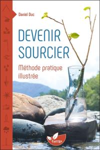 Devenir sourcier : méthode pratique illustrée