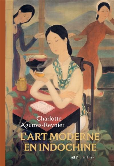 L'art moderne en Indochine : l'école des beaux-arts de l'Indochine. Nghê thuât hiên dai Dông Du'o'ng : Tru'o'ng Cao dang My thuât Dông Du'o'ng. Modern art in Indochina : the Indochina School of Fine Arts