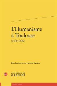 L'humanisme à Toulouse (1480-1596)