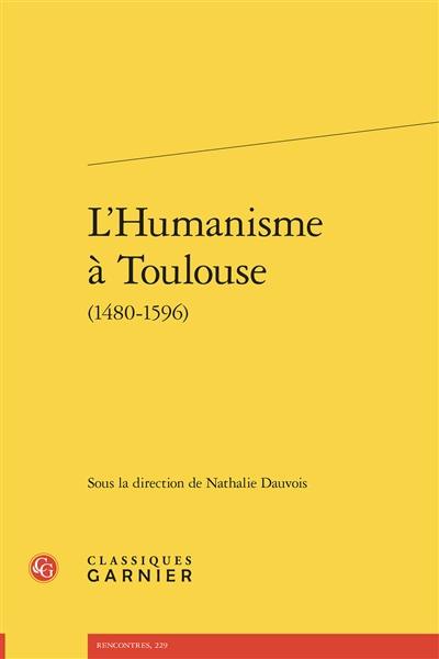 L'humanisme à Toulouse (1480-1596)