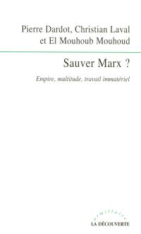 Sauver Marx ? : empire, multitude, travail immatériel