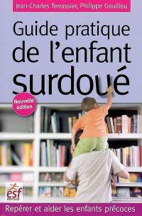 Guide pratique de l'enfant surdoué : repérer et aider les enfants précoces