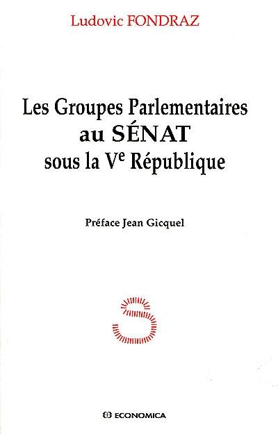 Les groupes parlementaires au Sénat sous la Ve République