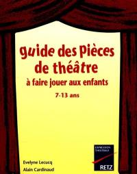 Guide des pièces de théâtre à faire jouer aux enfants : 7-13 ans