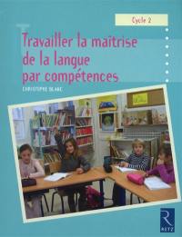 Travailler la maîtrise de la langue par compétences, cycle 2