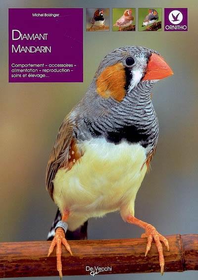 Le diamant mandarin : comportement, accessoires, alimentation, reproduction, soins et élevage...