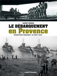 Le débarquement en Provence : opération Dragoon, 15 août 1944