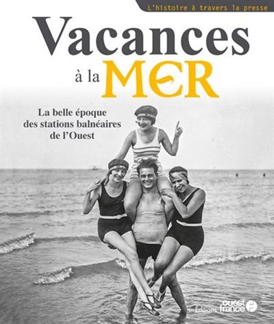 Vacances à la mer : la belle époque des stations balnéaires de l'Ouest