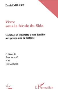 Vivre sous la férule du sida : combats et itinéraire d'une famille aux prises avec la maladie