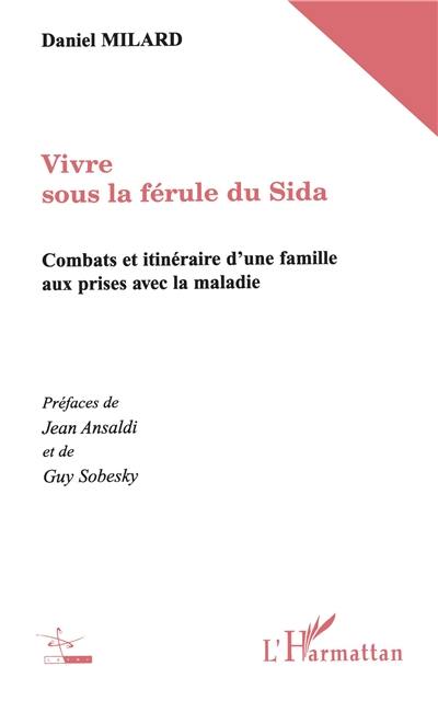 Vivre sous la férule du sida : combats et itinéraire d'une famille aux prises avec la maladie