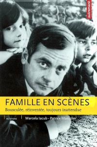 Familles en scènes : bousculée, réinventée, toujours inattendue