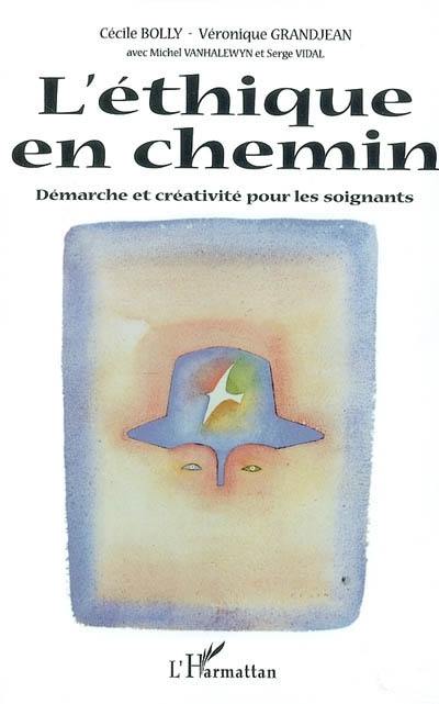 L'éthique en chemin : démarche et créativité pour les soignants