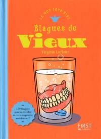 Blagues de vieux : 150 blagues pour se dérider et rire à en perdre son dentier !