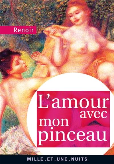 L'amour avec mon pinceau : textes, lettres et propos choisis