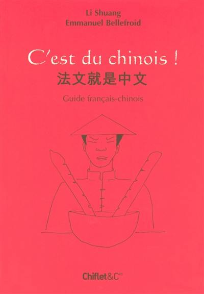 C'est du chinois ! : guide français-chinois