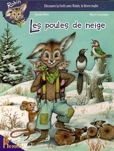 Robin : découvre la forêt avec Robin, le lievre malin. Vol. 2006. Les poules de neige