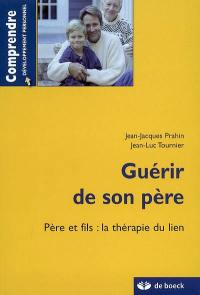 Guérir de son père : père et fils : la thérapie du lien