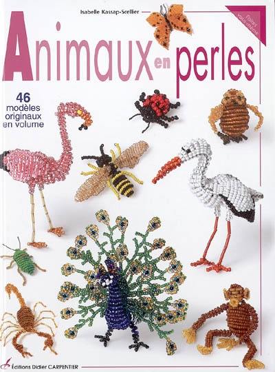 Animaux en perles : 46 modèles originaux en volume