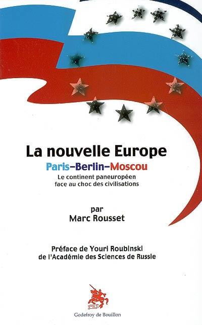 La nouvelle Europe, Paris-Berlin-Moscou : le continent paneuropéen face au choc des civilisations