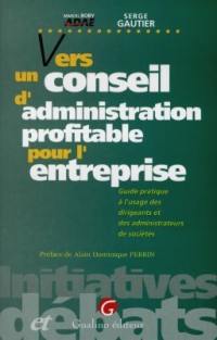 Vers un conseil d'administration profitable pour l'entreprise : guide pratique à l'usage des dirigeants et des administrateurs de sociétés