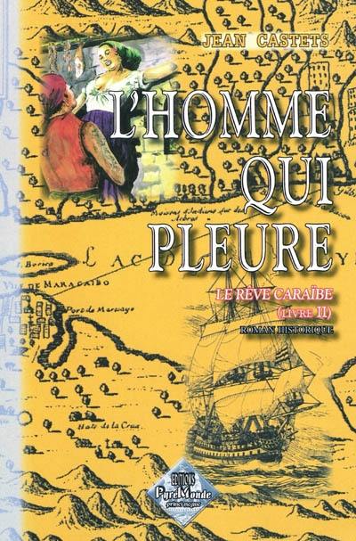 Le rêve caraïbe. Vol. 2. L'homme qui pleure