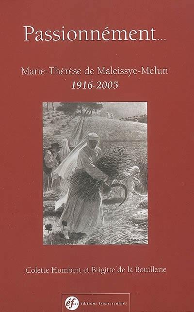 Passionnément : Marie-Thérèse de Maleissye-Melun (1916-2005)