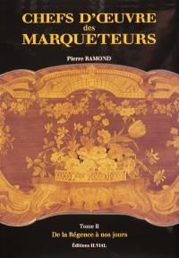 Chefs-d'oeuvre des marqueteurs. Vol. 2. De la Régence à nos jours