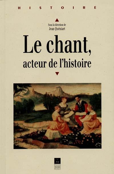 Le chant, acteur de l'histoire : actes du colloque, Rennes, 9-11 septembre 1998