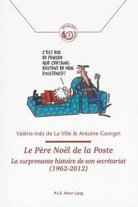 Le Père Noël de la Poste : la surprenante histoire de son secrétariat (1962-2012)