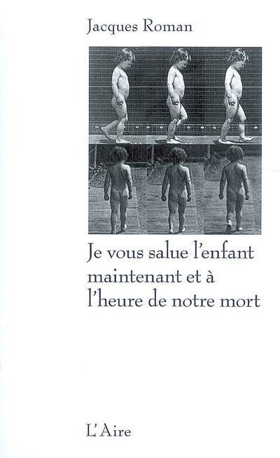 Je vous salue l'enfant maintenant et à l'heure de notre mort