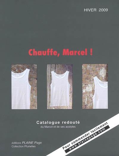 Chauffe, Marcel ! : catalogue redouté du Marcel et de ses acolytes