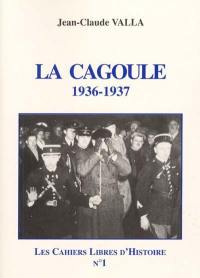 Les cahiers libres d'histoire. Vol. 1. La Cagoule : 1936-1937