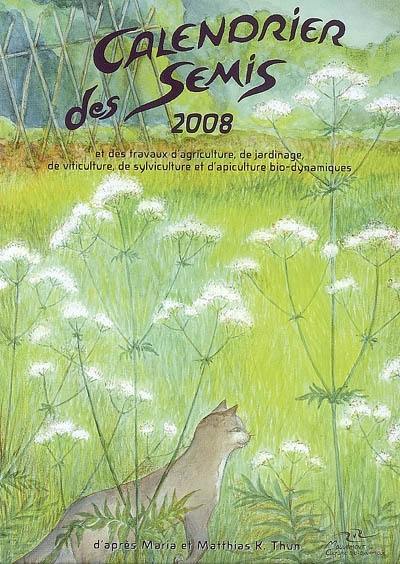 Calendrier des semis 2008 : et des travaux d'agriculture, de jardinage, de viticulture, de sylviculture et d'apiculture bio-dynamiques