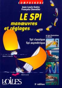 Le spi : manoeuvres et réglages : en 300 illustrations et photos