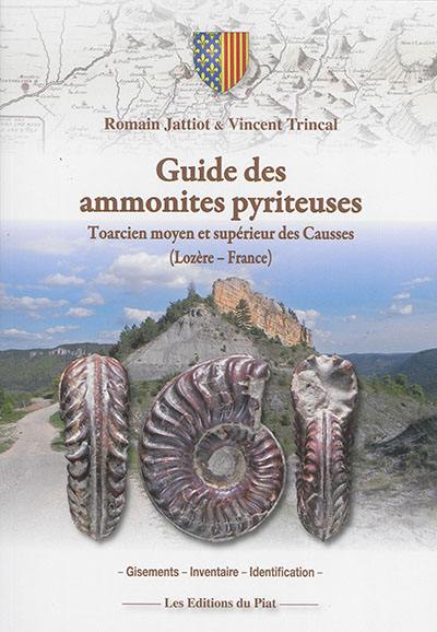 Guide des ammonites pyriteuses : toarcien moyen et supérieur des Causses, Lozère, France : gisements, inventaire, identification Guide des ammonites pyriteuses : toarcien moyen et supérieur des Causses, Lozère, France : gisements, inventaire, identification