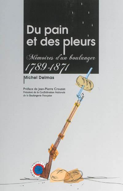 Du pain et des pleurs : mémoires d'un boulanger, 1789-1871